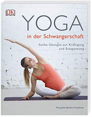 Françoise Barbira Freedman - Yoga in der Schwangerschaft: Sanfte Übungen zur Kräftigung und Entspannung - Preis vom 02.10.2026 23:42:20 h