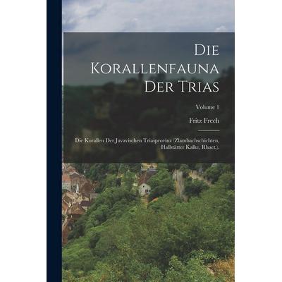 Die Korallenfauna Der Trias, Taschenbuch von Fritz Frech, Legare Street Press, 978-1-01-917616-0
