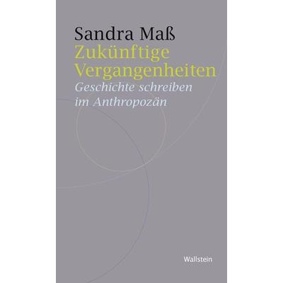 Zukünftige Vergangenheiten, Taschenbuch von Sandra Mass, Wallstein Verlag, 978-3-8353-5663-4