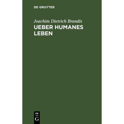 Ueber humanes Leben, Gebundene Ausgabe von Joachim Dietrich Brandis, De Gruyter, 978-3-11-263683-1