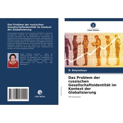 Das Problem der russischen Gesellschaftsidentität im Kontext der Globalisierung, Taschenbuch von N. Balynskaya, Verlag Unser Wissen, 978-620-3-18920-9