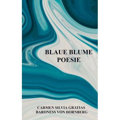 Blaue Blume Poesie, Taschenbuch von Carmen Silvia Gratias Baroness Dornberg, Bookmundo Osiander, 978-94-037-5598-4