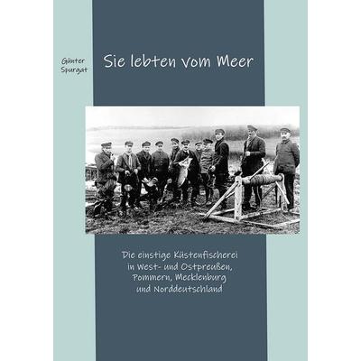 Sie lebten vom Meer, Taschenbuch von Günter Spurgat, BoD – Books on Demand, 978-3-7568-1903-4
