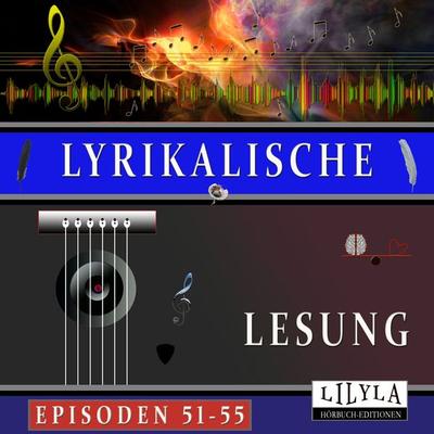 Lyrikalische Lesung Episoden 51-55 - Annette von Droste-Hülshoff,Rainer Maria Rilke,Frank Wedekind,Georg Heym,Georg Trakl, Audio, 9783988525291