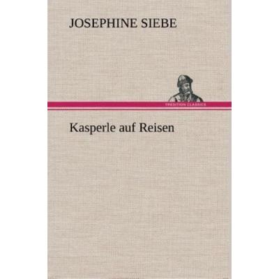 Kasperle auf Reisen, Gebundene Ausgabe von Josephine Siebe, Tredition, 978-3-8495-3656-5