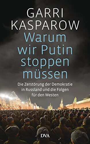 Garri Kasparow - Warum wir Putin stoppen müssen: Die Zerstörung der Demokratie in Russland und die Folgen für den Westen - Preis vom 30.09.2026 22:30:23 h
