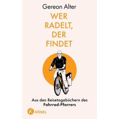 Wer radelt, der findet, Gebundene Ausgabe von Gereon Alter, Kösel, 978-3-466-37319-2