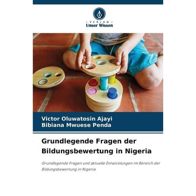 Grundlegende Fragen der Bildungsbewertung in Nigeria, Taschenbuch von Victor Oluwatosin Ajayi,Bibiana Mwuese Penda, Verlag Unser Wissen