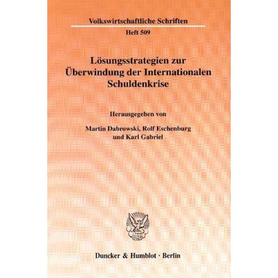 Lösungsstrategien zur Überwindung der Internationalen Schuldenkrise., Taschenbuch von , Duncker & Humblot, 978-3-428-10346-1