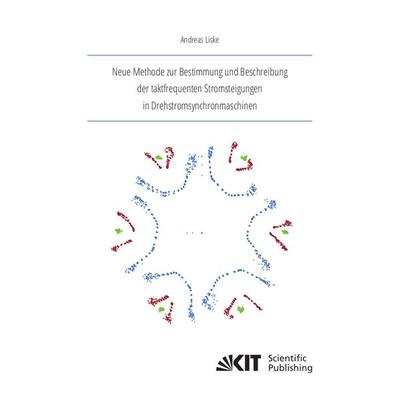 Neue Methode zur Bestimmung und Beschreibung der taktfrequenten Stromsteigungen in Drehstromsynchronmaschinen, Taschenbuch von Andreas Liske, KIT