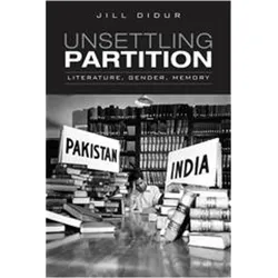 Unsettling Partition, Sachbücher von Jill Didur