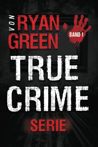 Ryan Green - Die True-Crime-Serie von Ryan Green: Band 1 (4-Bücher-Sammlungen über wahre Verbrechen, Band 1) - Preis vom 07.10.2026 11:45:10 h