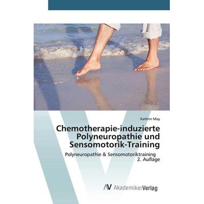 Chemotherapie-induzierte Polyneuropathie und Sensomotorik-Training, Taschenbuch von Kathrin May, AV Akademikerverlag