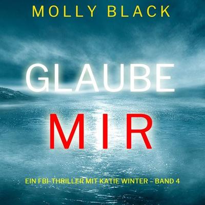 Glaube mir (Ein FBI-Thriller mit Katie Winter – Band 4) - Molly Black, Audio, 9781094333717