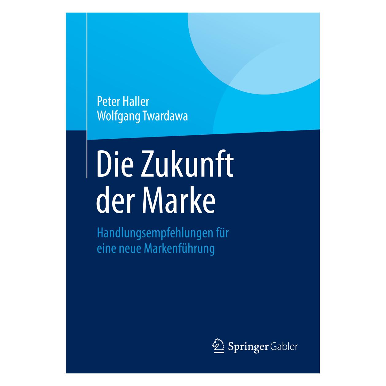 Springer Die Zukunft der Marke (Deutsch, Hardcover, Peter Haller, Wolfgang Twardawa) (9783658049812)