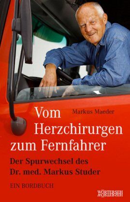 Markus Maeder - Vom Herzchirurgen zum Fernfahrer: Der Spurwechsel des Dr. med. Markus Studer - Ein Bordbuch - Preis vom 09.10.2026 07:28:09 h
