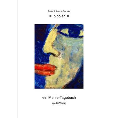 Bipolar, Taschenbuch von Anya Johanna Sander, Epubli, 978-3-7541-4331-5