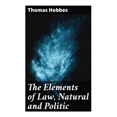 The Elements of Law, Natural and Politic, Taschenbuch von Thomas Hobbes, Good Press, 978-80-272-4934-3