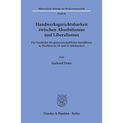 Handwerksgerichtsbarkeit zwischen Absolutismus und Liberalismus., Taschenbuch von Gerhard Deter, Duncker & Humblot, 978-3-428-06239-3