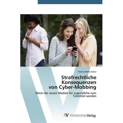 Strafrechtliche Konsequenzen von Cyber-Mobbing, Taschenbuch von Verena Maria Ecker, AV Akademikerverlag, 978-3-639-72920-7