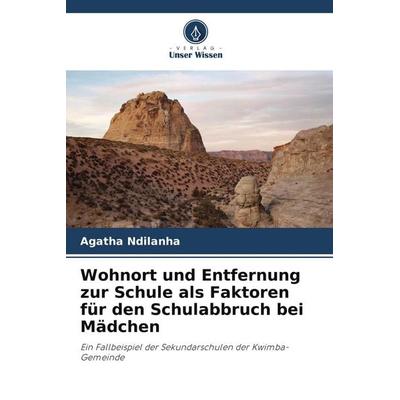 Wohnort und Entfernung zur Schule als Faktoren für den Schulabbruch bei Mädchen, Taschenbuch von Agatha Ndilanha, Verlag Unser Wissen