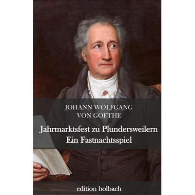 Jahrmarktsfest zu Plundersweilern. Ein Fastnachtsspiel, Taschenbuch von Johann Wolfgang von Goethe, Epubli, 978-3-7529-5355-8