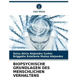 Biopsychische Grundlagen Des Menschlichen Verhaltens, Ratgeber von Daisy Alicia Alejandro Cortés, Briggette Estefana Muoz Alejandro