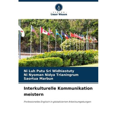 Interkulturelle Kommunikation meistern, Taschenbuch von Ni Luh Putu Sri Widhiastuty,Ni Nyoman Nidya Trianingrum,Saortua Marbun, Verlag Unser Wissen,