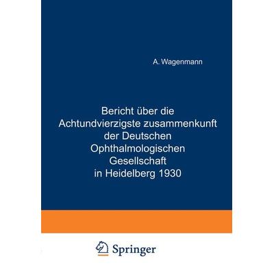 Bericht Über die Achtundvierzigste Zusammenkunft der Deutschen Ophthalmologischen Gesellschaft in Heidelberg 1930, Taschenbuch von A. Wagenmann,