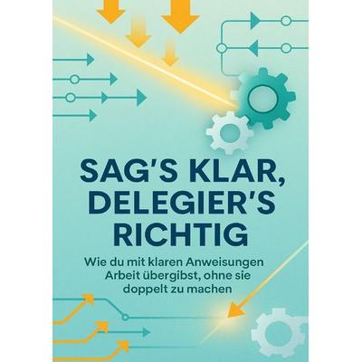 Sag’s klar, delegier’s richtig, Taschenbuch von Moritz Lange, Epubli, 978-3-565-08744-0