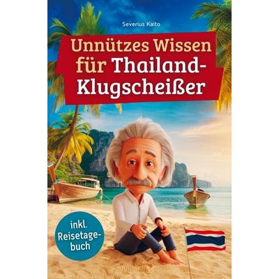 Unnützes Wissen für Thailand-Klugscheißer, Taschenbuch von Severius Kaito, Bookmundo, 978-94-038-0021-9