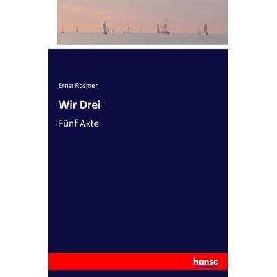 Wir Drei, Taschenbuch von Ernst Rosmer, Hansebooks, 978-3-7446-6924-5