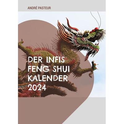 Der Infis Feng Shui Kalender 2024, Taschenbuch von André Pasteur, BoD – Books on Demand, 978-3-7578-9212-8