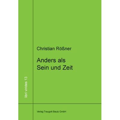 Anders als Sein und Zeit, Taschenbuch von Christian Rössner, Traugott Bautz, 978-3-88309-740-4