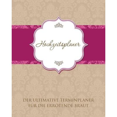 Hochzeitsplaner Der Ultimative Terminplaner Fur Die Errotende Braut, Taschenbuch von Speedy Publishing LLC, Speedy, 978-1-63022-984-9