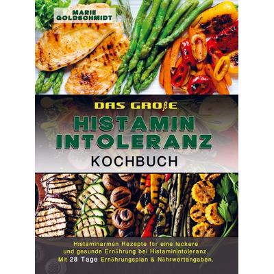 Das große Histaminintoleranz Kochbuch, Taschenbuch von Marie Goldschmidt, Bookmundo Direct, 978-94-036-6733-1
