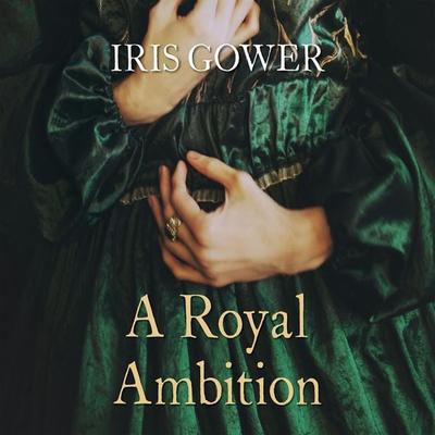 A Royal Ambition - Iris Gower, Audio, 9781399142700