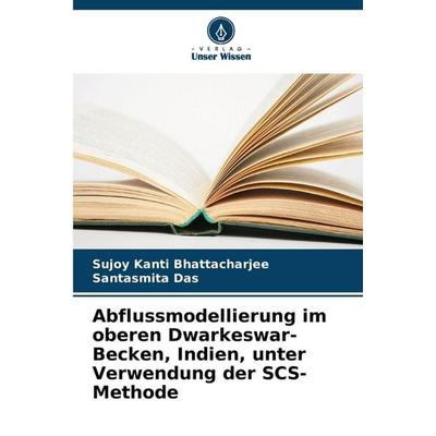 Abflussmodellierung im oberen Dwarkeswar-Becken, Indien, unter Verwendung der SCS-Methode, Taschenbuch von Sujoy Kanti Bhattacharjee,Santasmita Das,