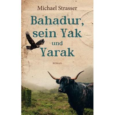 Bahadur, sein Yak und Yarak, Taschenbuch von Michael Strasser, BoD – Books on Demand, 978-3-7562-9955-3
