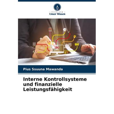 Interne Kontrollsysteme und finanzielle Leistungsfähigkeit, Taschenbuch von Pius Ssuuna Mawanda, Verlag Unser Wissen, 978-620-8-36913-2