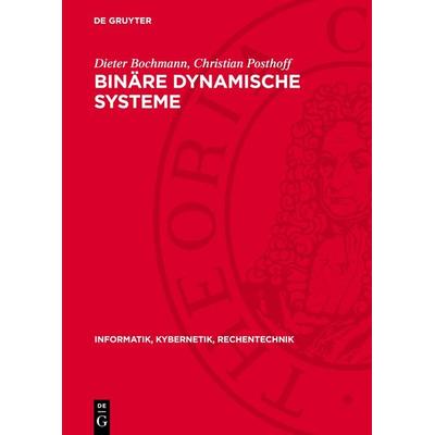 Binäre dynamische Systeme, Gebundene Ausgabe von Dieter Bochmann,Christian Posthoff, De Gruyter, 978-3-11-276880-8