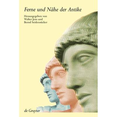 Ferne und Nähe der Antike, Gebundene Ausgabe von Walter Jens,Bernd Seidensticker, De Gruyter, 978-3-11-017238-6