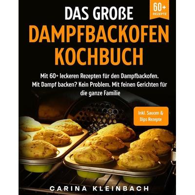 Das große Dampfbackofen Kochbuch, Taschenbuch von Carina Kleinbach, Tredition, 978-3-347-98749-4