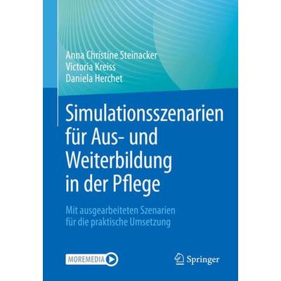Simulationsszenarien für Aus- und Weiterbildung in der Pflege, Taschenbuch von Anna Christine Steinacker,Victoria Kreiss,Daniela Herchet, Springer