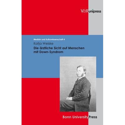 Die ärztliche Sicht auf Menschen mit Down-Syndrom, Gebundene Ausgabe von Katja Weiske, V&R Unipress, 978-3-89971-525-5