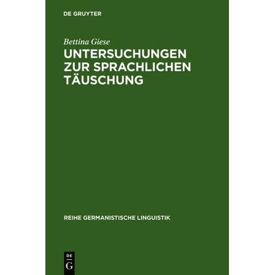 Untersuchungen zur sprachlichen Täuschung, Gebundene Ausgabe von Bettina Giese, De Gruyter, 978-3-484-31129-9