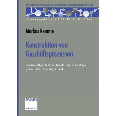 Konstruktion von Geschäftsprozessen, Taschenbuch von Markus Remme, Betriebswirtschaftlicher Verlag Gabler, 978-3-322-84501-6
