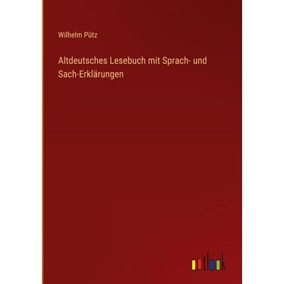Altdeutsches Lesebuch mit Sprach- und Sach-Erklärungen, Gebundene Ausgabe von Wilhelm Pütz, Outlook, 978-3-368-40975-3