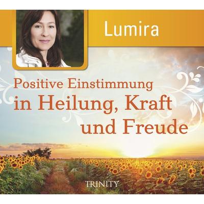 Positive Einstimmung in Heilung, Kraft und Freude - Lumira, CD, 9783955502249