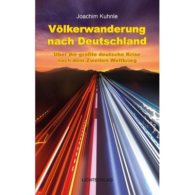 Völkerwanderung nach Deutschland, Taschenbuch von Joachim Kuhnle, Lichtschlag Medien und Werbung, 978-3-939562-35-1